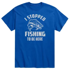 Men's Stopped Fishing To Be Here Tee